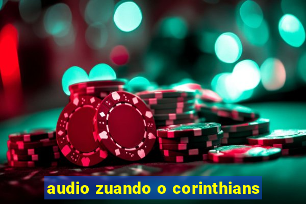 audio zuando o corinthians